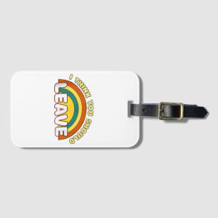 I Think You Should Leave Funny Rainbow Luggage Tag