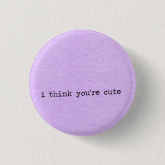 I think you're cute 3 cm round badge