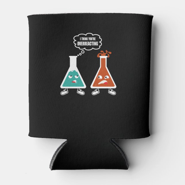 I think you're overreacting - Funny Nerd Chemistry Can Cooler (Front)