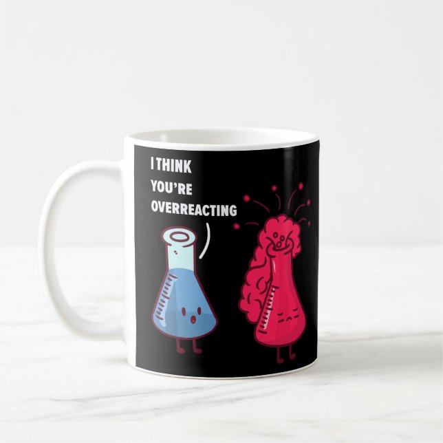 I think you're overreacting, Funny Nerd Chemistry  Coffee Mug (Left)