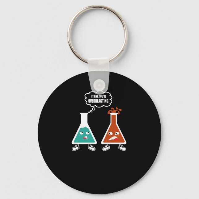 I think you're overreacting - Funny Nerd Chemistry Key Ring (Front)