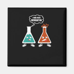 I think you're overreacting - Funny Nerd Chemistry Magnet