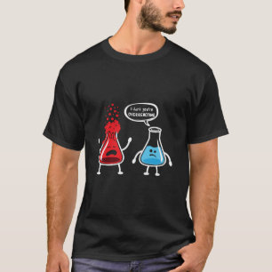 I Think You'Re Overreacting - Funny Nerd Chemistry T-Shirt