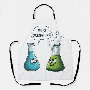 I Think You're Overreacting Funny Nerd Science Apron