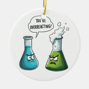 I Think You're Overreacting Funny Nerd Science Ceramic Ornament