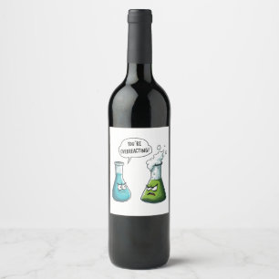 I Think You're Overreacting Funny Nerd Science Wine Label