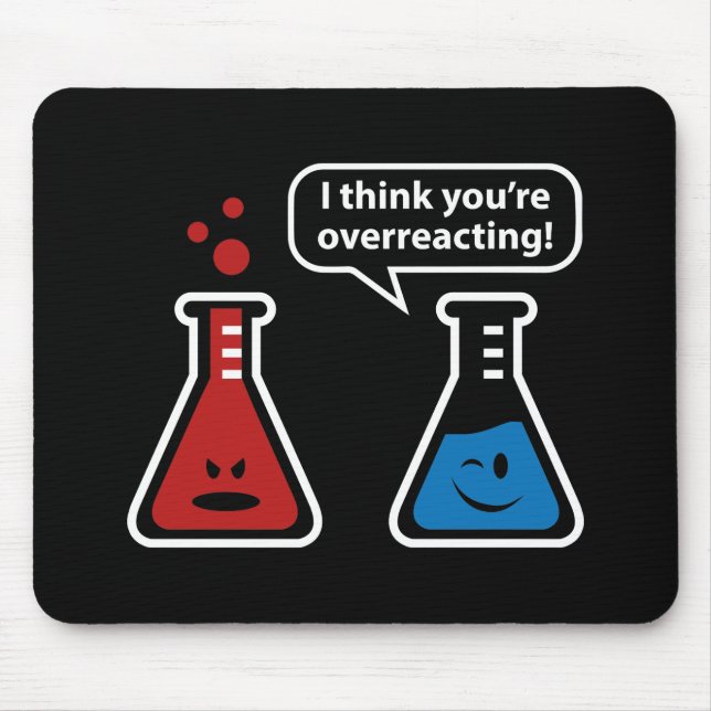 I Think You're Overreacting! Mouse Pad (Front)