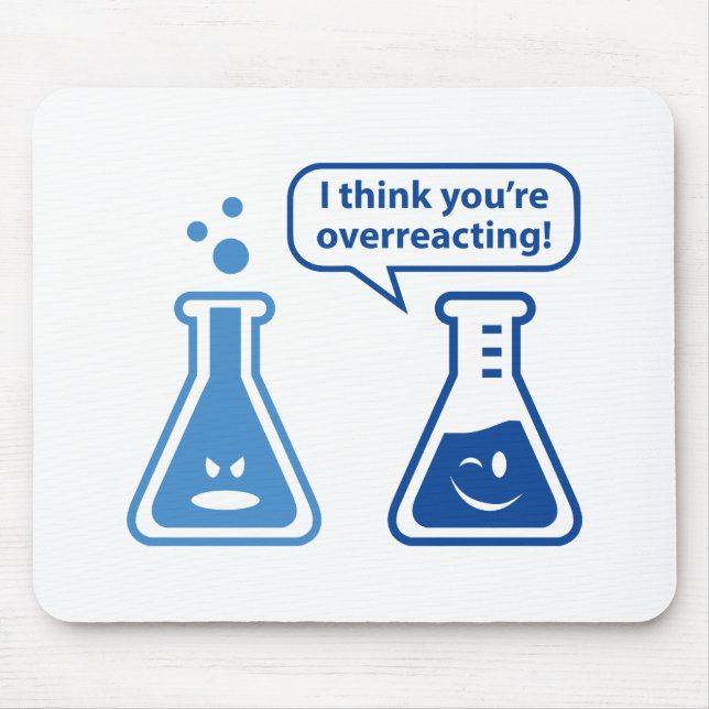 I Think You're Overreacting! Mouse Pad (Front)