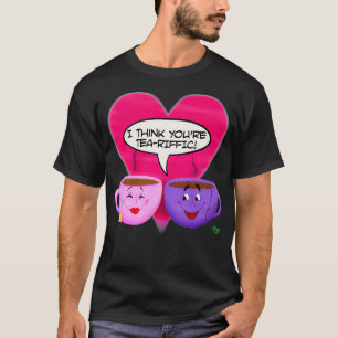 I Think Youx27re TeaRiffic T-Shirt