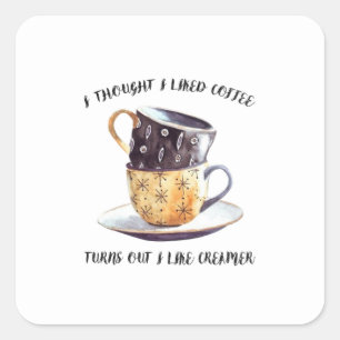 I Thought I Like Coffee Square Sticker