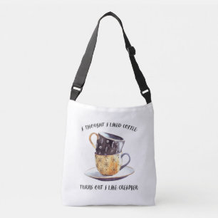I Thought I Liked Coffee Turns Out I Like Creamer Crossbody Bag