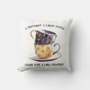 I Thought I Liked Coffee Turns Out I Like Creamer Cushion