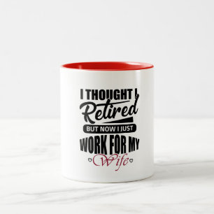 i thought i retired but now i just work for my wif Two-Tone coffee mug