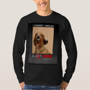 I Thought I Smelled A Rat Karen Meme T-Shirt