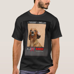 I Thought I Smelled A Rat Karen Meme T-Shirt