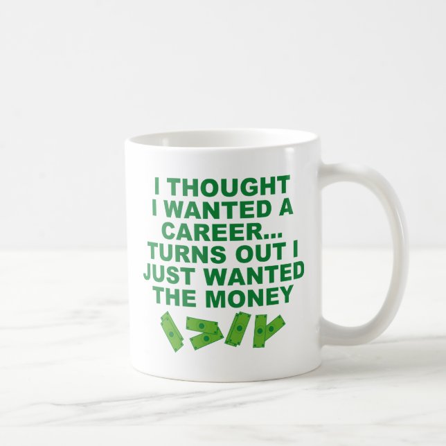 I Thought I Wanted A Career... Coffee Mug (Right)