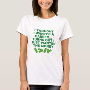 I Thought I Wanted A Career... T-Shirt
