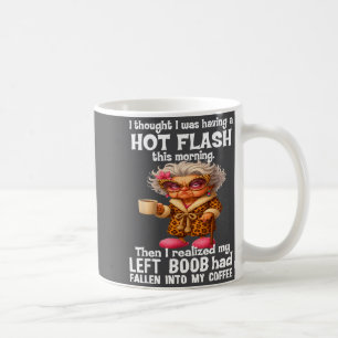 I Thought I Was Having A Hot Flahis Morning  Coffee Mug