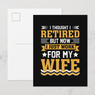 I thought I was retired but now I just work for my Invitation Postcard