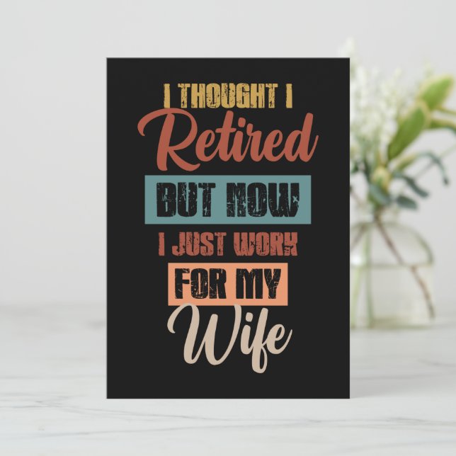 I Thought I Was Retired, Funny Retired Husband Holiday Card (Standing Front)