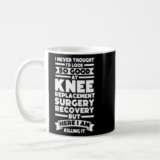 I Thought Knee Replacement Surgery Surger Knee 1 Coffee Mug