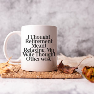 I Thought Retirement : Husband wife Funny married Coffee Mug