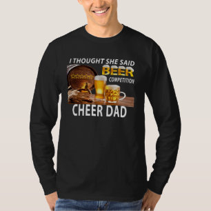 I Thought She Said Beer Competition Cheer Dad T-Shirt