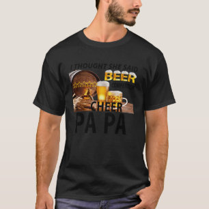 I Thought She Said Beer Competition Cheer Papa T-Shirt