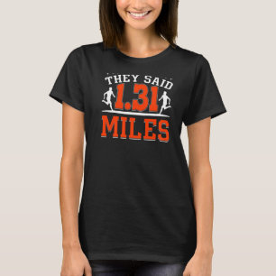 I Thought They Said 1 31 Miles Backprint Marathon T-Shirt