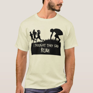 I Thought They Said Rum Funny T-shirt