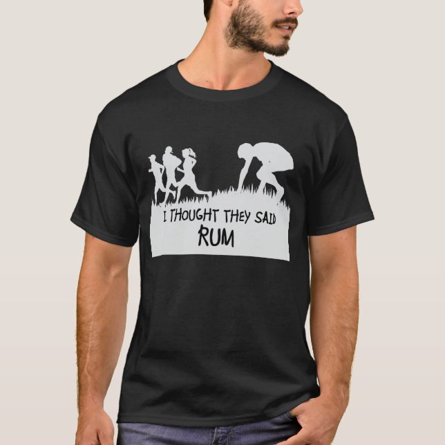 I Thought They Said Rum Funny T-shirt (Front)