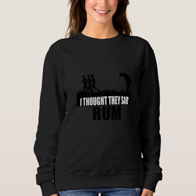 I Thought They Said Rum Marathon Runner Cardio Tra Sweatshirt (Front)