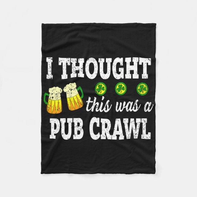 I Thought This Was A Pub Crawl Funny St Patricks D Fleece Blanket (Front)