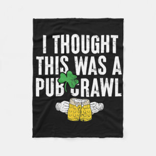 I Thought This Was A Pub Crawl Funny St Patricks D Fleece Blanket