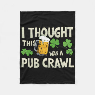 I Thought This Was A Pub Crawl Funny St Patricks D Fleece Blanket