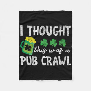 I Thought This Was A Pub Crawl Funny St Patricks D Fleece Blanket