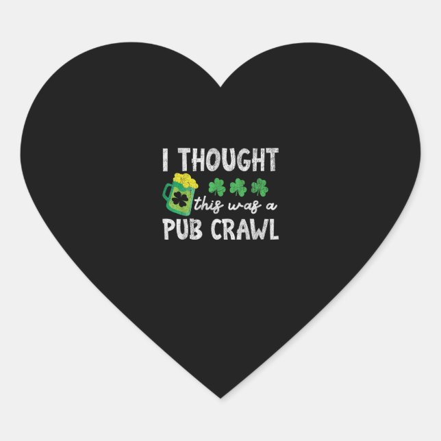 I Thought This Was A Pub Crawl Funny St Patricks D Heart Sticker (Front)