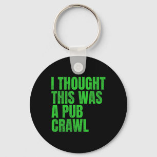 I Thought This Was A Pub Crawl Funny St Patricks D Key Ring