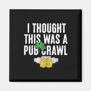 I Thought This Was A Pub Crawl Funny St Patricks D Magnet