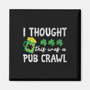 I Thought This Was A Pub Crawl Funny St Patricks D Magnet