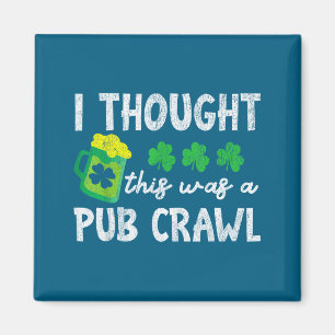 I Thought This Was A Pub Crawl Funny St Patricks D Magnet