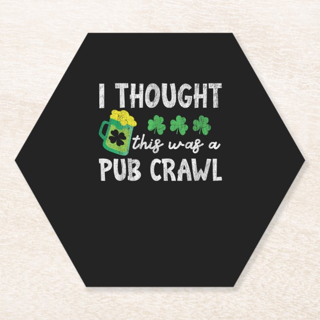 I Thought This Was A Pub Crawl Funny St Patricks D Paper Coaster (Front)