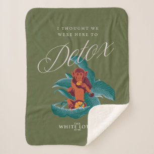 I Thought We Were Here to Detox - The White Lotus Sherpa Blanket