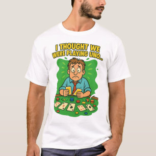 I Thought We Were Playing Uno Funny Poker Cartoon T-Shirt
