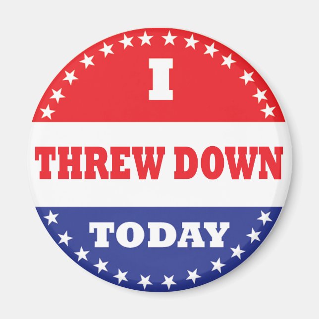 I Threw Down Today Magnet (Front)