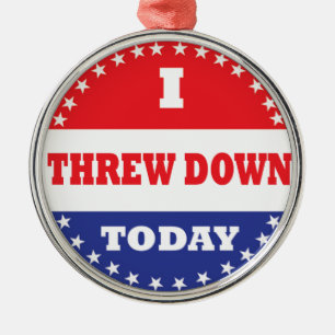 I Threw Down Today Metal Ornament