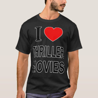 I  Thriller Movies I Love Thriller Movies I Heart  T-Shirt