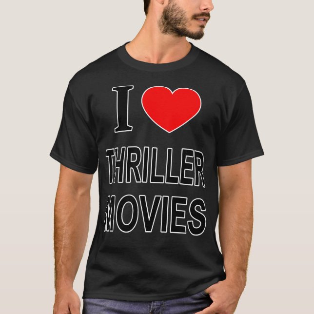I  Thriller Movies I Love Thriller Movies I Heart  T-Shirt (Front)