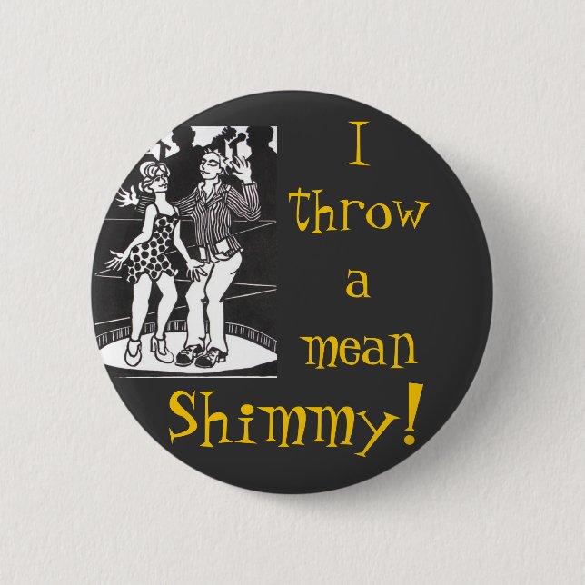 I Throw A Mean Shimmy! 6 Cm Round Badge (Front)