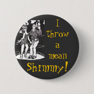 I Throw A Mean Shimmy! 6 Cm Round Badge